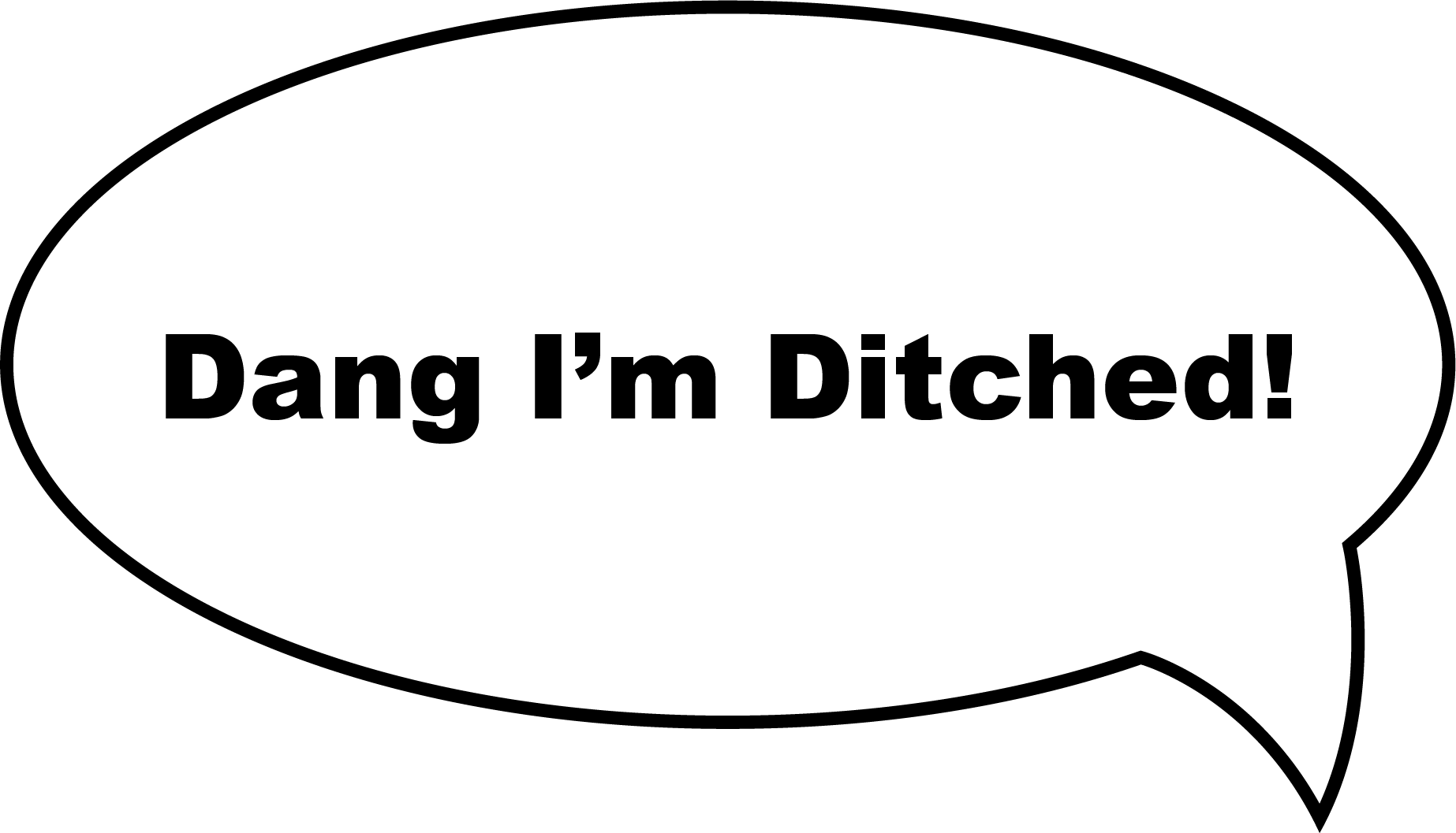 Dang I'm Ditched